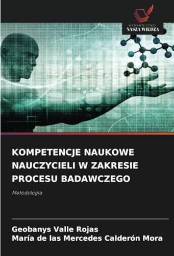 KOMPETENCJE NAUKOWE NAUCZYCIELI W ZAKRESIE PROCESU BADAWCZEGO: Metodologia von Wydawnictwo Nasza Wiedza