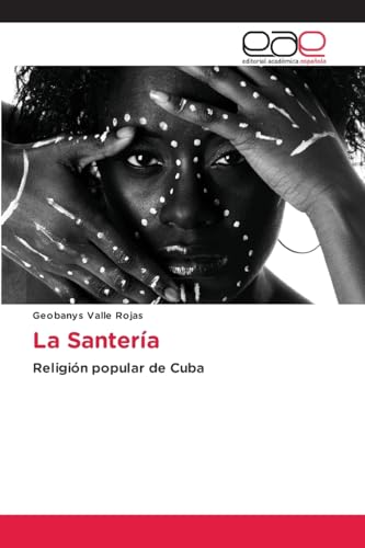 La Santería: Religión popular de Cuba von Editorial Académica Española
