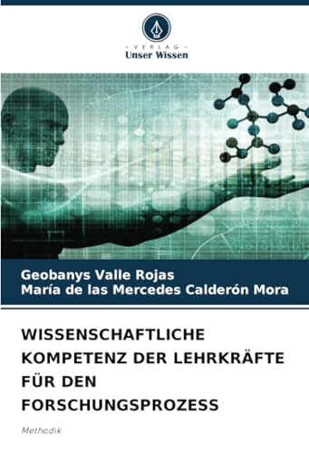 WISSENSCHAFTLICHE KOMPETENZ DER LEHRKRÄFTE FÜR DEN FORSCHUNGSPROZESS: Methodik von Verlag Unser Wissen