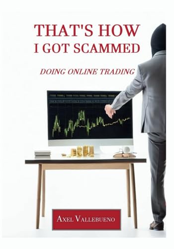 That's How I Got Scammed Doing Online Trading: Financial Education for Investors. Avoid Financial Fraud in Online Trading by Learning How Scammers ... True Story of Falling Victim to a Forex Scam. von Independent publication