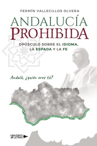 ANDALUCÍA PROHIBIDA: Opúsculo sobre el idioma, la espada y la fe