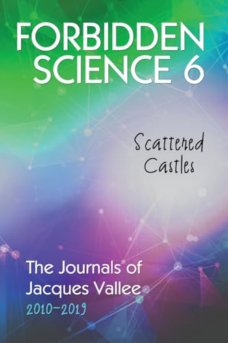 Forbidden Science 6: Scattered Castles, The Journals of Jacques Vallee 2010-2019 Forbidden Science 6: Scattered Castles, The Journals of Jacques Vallee 2010-2019 von Anomalist Books