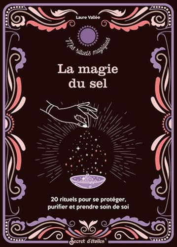 La magie du sel: 20 rituels pour se protéger, purifier et prendre soin de soi von SECRET ETOILES