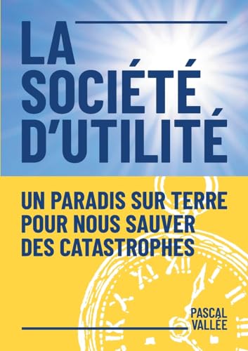 La société d'utilité: Un paradis sur terre pour nous sauver des catastrophes von BoD – Books on Demand – Frankreich