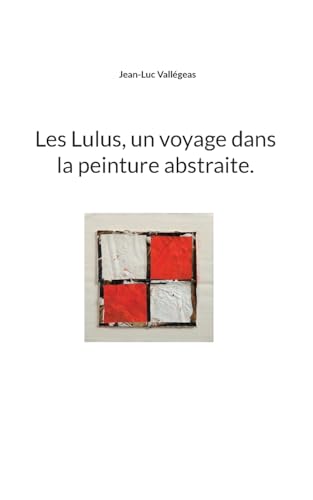Les Lulus, un voyage dans la peinture abstraite. von BoD – Books on Demand – Frankreich