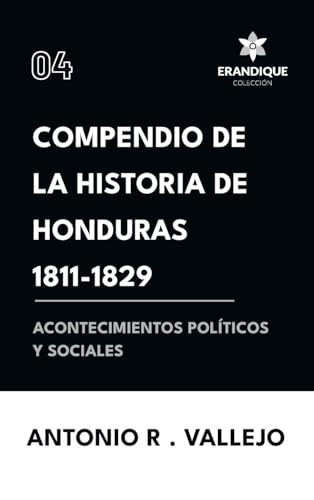 Compendio de la historia de Honduras 1811-1829 (Acontecimientos políticos y sociales) von Colección Erandique