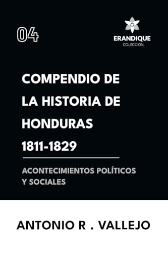 Compendio de la historia de Honduras 1811-1829 (Acontecimientos políticos y sociales) von Colección Erandique
