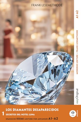 Los Diamantes Desaparecidos - Spanische Krimi-Lektüre A1-A2: Mit der Frank-Lesemethode leicht verständlich gemacht (Spanische Krimi-Lektüre A1-A2 - Frank-Lesemethode) von EasyOriginal Verlag