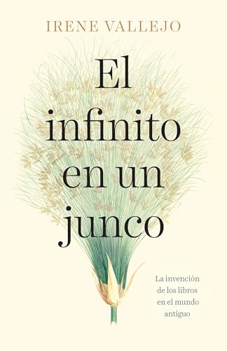 El infinito en un junco/ Infinity in a Reed: La invención de los libros en el mundo antiguo/ The Invention of Books in the Ancient World
