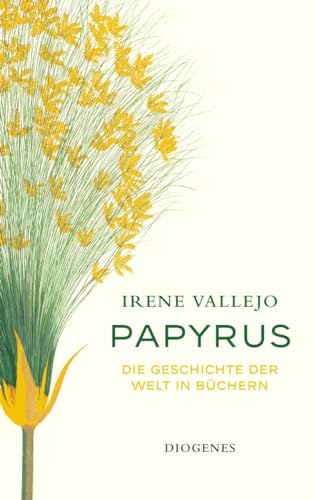 Papyrus: Die Geschichte der Welt in Büchern von Diogenes Verlag AG