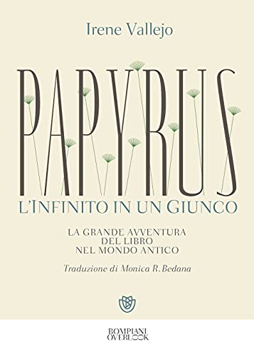 Papyrus. L'infinito in un giunco: La grande avventura del libro nel mondo antico (Overlook)