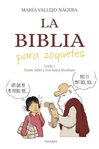 La Biblia para zoquetes: Tomo I. Desde Adán y Eva hasta Abraham (Grandes obras) von Ediciones Palabra, S.A.
