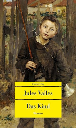 Das Kind: Roman. Die Jacques-Vingtras-Romane (1) (Unionsverlag Taschenbücher) von Unionsverlag