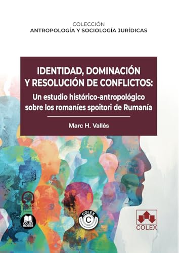 Identidad, dominación y resolución de conflictos: un estudio histórico-antropológico sobre los romaníes spoitori de Rumanía (Colección científica) von Editorial Colex