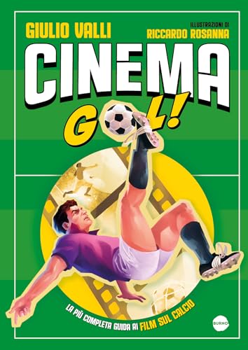 Cinema gol! La più completa guida ai film sul calcio (Saggistica) von Burno