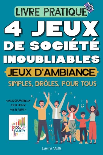 PIX & PARTY: 4 Jeux de Société Inoubliables, Livre pratique, Pour adultes, ados, enfants, Jeux d'ambiance: Pour animer vos soirées et vos journées. ... de societe adulte enfant ado, livre de jeux von Independently published