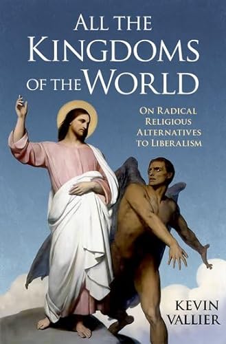 All the Kingdoms of the World: On Radical Religious Alternatives to Liberalism von Oxford University Press Inc