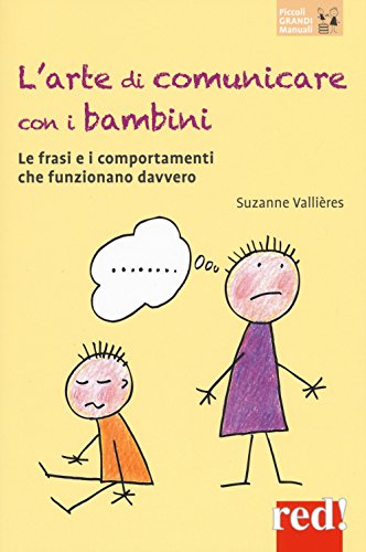 L'arte di comunicare con i bambini: Le frasi e i comportamenti che funzionano davvero (Piccoli e Grandi Manuali, Band 162)
