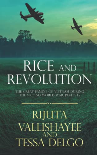 Rice and Revolution: The Great Famine of Vietnam during the Second World War, 1944-1945 Rice and Revolution: The Great Famine of Vietnam during the Second World War, 1944-1945 von Pacific Atrocities Education