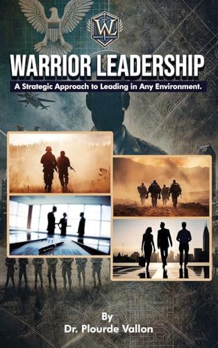 Warrior Leadership: A Strategic Approach to Leading in Any Environment von The Book Publishing Pros