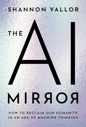 The AI Mirror: How to Reclaim Our Humanity in an Age of Machine Thinking von OUP USA