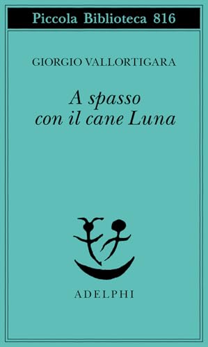 A spasso con il cane Luna (Piccola biblioteca Adelphi) von Adelphi