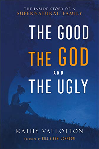The Good, the God and The Ugly: The Inside Story of a Supernatural Family von Chosen Books