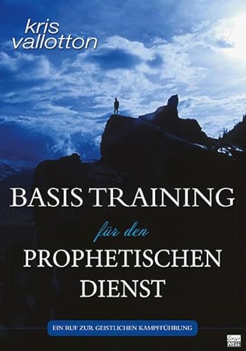 Basistraining für den prophetischen Dienst: Ein Ruf in die geistliche Kampfführung von Grain Press Verlag GmbH