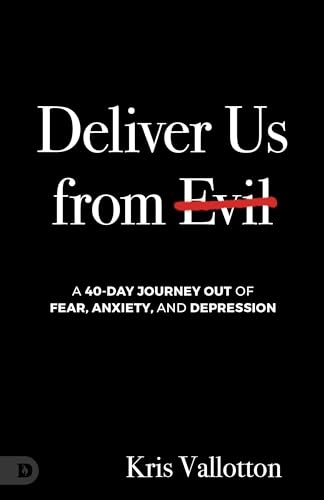 Deliver Us from Evil: A 40-Day Journey out of Fear, Anxiety, and Depression von Destiny Image Publishers
