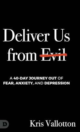 Deliver Us from Evil: A 40-Day Journey out of Fear, Anxiety, and Depression von Destiny Image Publishers
