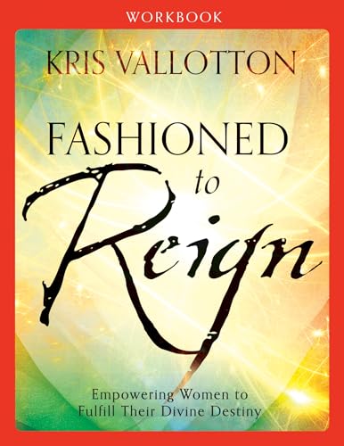 Fashioned to Reign Workbook: Empowering Women to Fulfill Their Divine Destiny Fashioned to Reign Workbook: Empowering Women to Fulfill Their Divine Destiny
