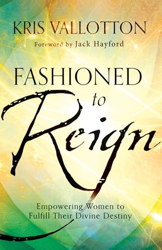 Fashioned to Reign: Empowering Women to Fulfill Their Divine Destiny von Chosen Books