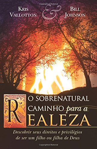 O Sobrenatural Caminho Para a Realeza: Descobrir seus direitos e privilégios de ser um filho ou filha de Deus O Sobrenatural Caminho Para a Realeza: Descobrir seus direitos e privilégios de ser um filho ou filha de Deus