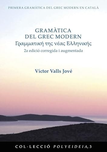 Gramàtica del grec modern: 2a edició corregida i augmentada (Polyeideia, Band 3) von Edicions de la Universitat de Lleida