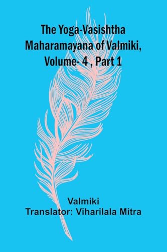 The Yoga-Vasishtha Maharamayana of Valmiki, Vol 4 , Part 1 The Yoga-Vasishtha Maharamayana of Valmiki, Vol 4 , Part 1 von Alpha Edition
