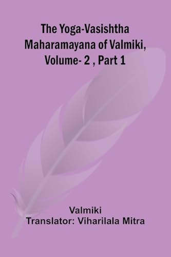 The Yoga-Vasishtha Maharamayana of Valmiki, Vol. 2 , Part 1 The Yoga-Vasishtha Maharamayana of Valmiki, Vol. 2 , Part 1 von Alpha Edition