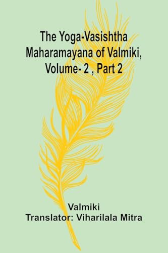 The Yoga-Vasishtha Maharamayana of Valmiki, Vol. 2 , Part 2 The Yoga-Vasishtha Maharamayana of Valmiki, Vol. 2 , Part 2 von Alpha Edition