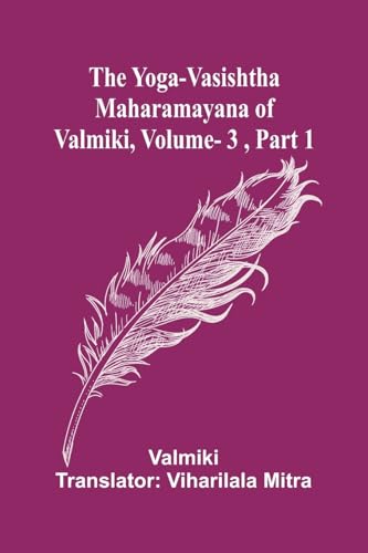The Yoga-Vasishtha Maharamayana of Valmiki, Vol. 3 , Part 1 von Alpha Edition