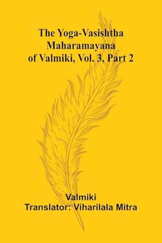 The Yoga-Vasishtha Maharamayana of Valmiki, Vol. 3, Part 2 The Yoga-Vasishtha Maharamayana of Valmiki, Vol. 3, Part 2 von Alpha Edition