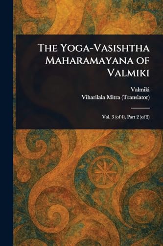 The Yoga-Vasishtha Maharamayana of Valmiki The Yoga-Vasishtha Maharamayana of Valmiki von Anson Street Press