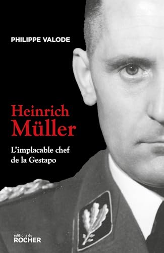 Heinrich Müller: L'implacable chef de la Gestapo