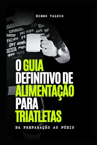 O GUIA DEFINITIVO DE ALIMENTAÇÃO PARA TRIATLETAS: DA PREPARAÇÃO AO PÓDIO von Câmara Brasileira do Livro