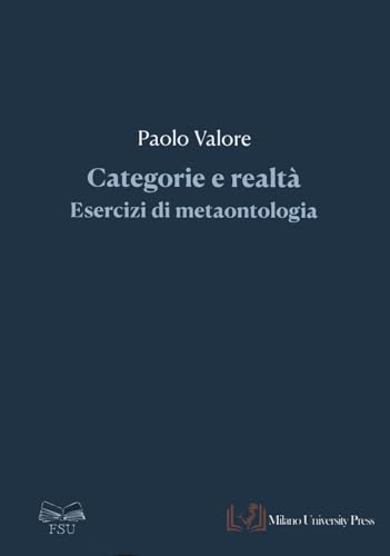 Categorie e realtà. Esercizi di metaontologia (Filosofia e Scienze Umane) von Milano University Press