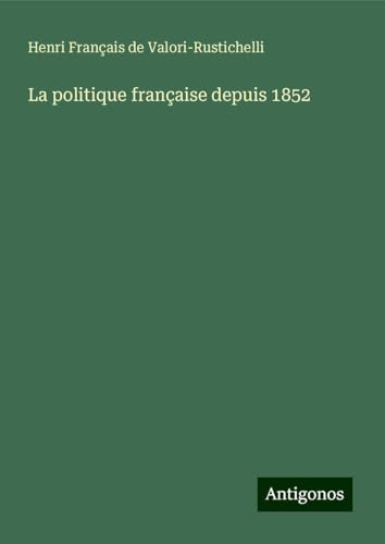La politique française depuis 1852 von Antigonos Verlag