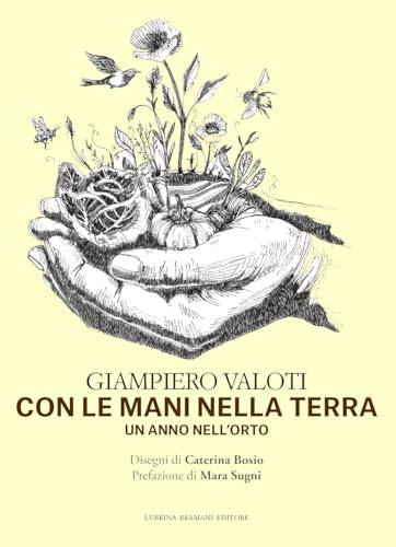 Con le mani nella terra. Un anno nell'orto Con le mani nella terra. Un anno nell'orto von Lubrina Bramani Editore