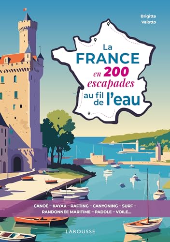 La France en 200 escapades au fil de l'eau von LAROUSSE