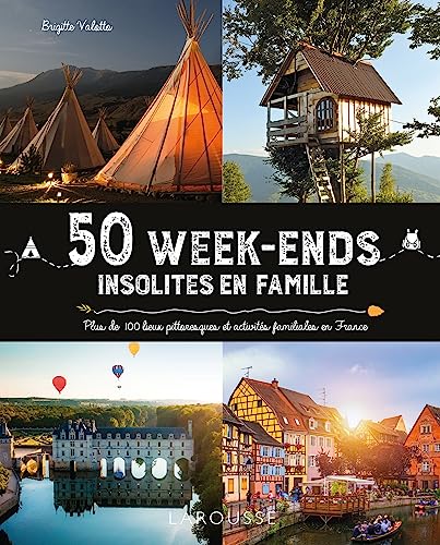 50 week-ends insolites en famille en France: Plus de 100 lieux pittoresques et activités familiales en France von LAROUSSE