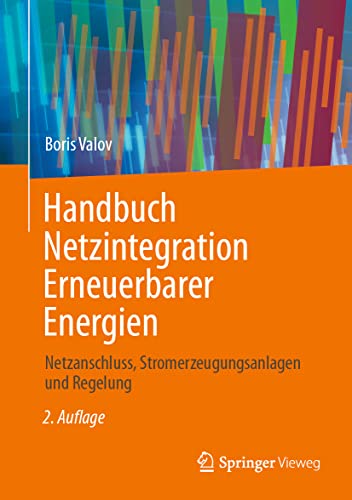 Handbuch Netzintegration Erneuerbarer Energien: Netzanschluss, Stromerzeugungsanlagen und Regelung von Springer Vieweg