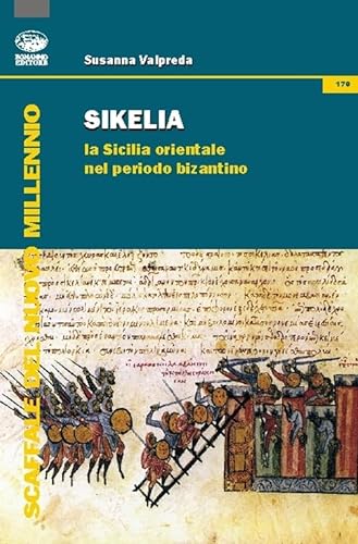 Sikelia. La Sicilia orientale nel periodo bizantino (Scaffale del nuovo millennio)