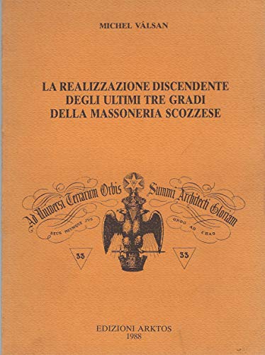 La realizzazione discendente degli ultimi tre gradi della massoneria scozzese (Esoterismo)